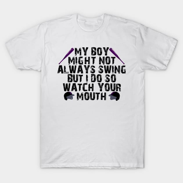 my boy might not always swing but i do so watch your mouth T-Shirt by mdr design